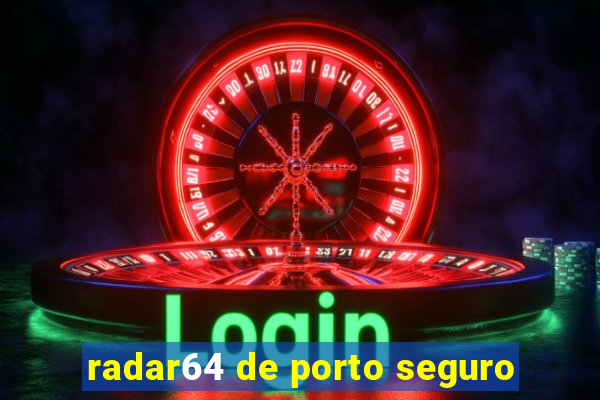 radar64 de porto seguro